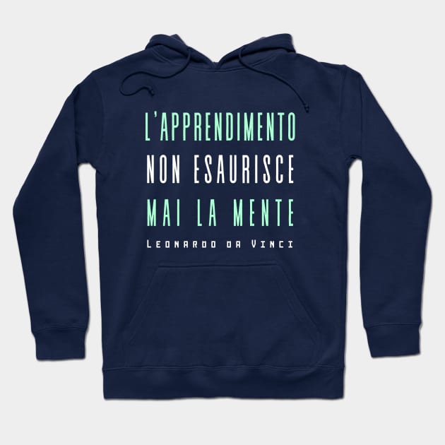 Leonardo da Vinci quote: L'apprendimento non esaurisce mai la mente Hoodie by artbleed